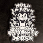 Hold em down until they drown - Cutout