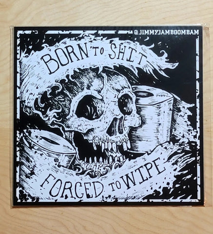 Born 2 Shit, Forced 2 Wipe - Print